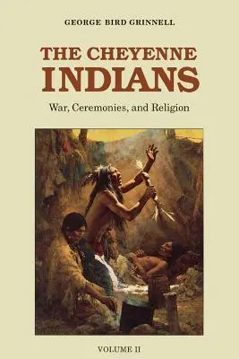 Indienii Cheyenne, volumul 2: Război, ceremonii și religie - The Cheyenne Indians, Volume 2: War, Ceremonies, and Religion