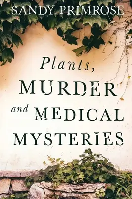 Plante, crimă și mistere medicale - Plants, Murder and Medical Mysteries