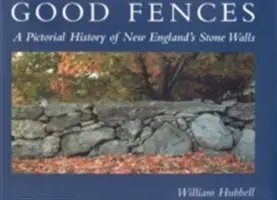 Good Fences: O istorie picturală a zidurilor de piatră din Noua Anglie - Good Fences: A Pictorial History of New England's Stone Walls