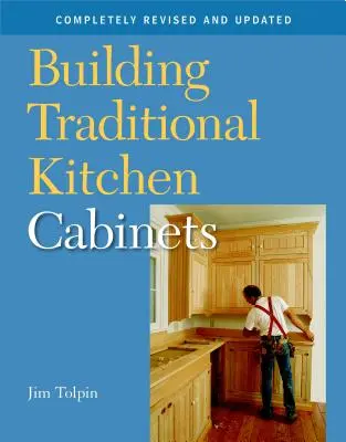 Building Traditional Kitchen Cabinets: Complet revizuit și actualizat - Building Traditional Kitchen Cabinets: Completely Revised and Updated