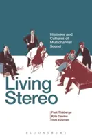 Living Stereo: Istorii și culturi ale sunetului multicanal - Living Stereo: Histories and Cultures of Multichannel Sound