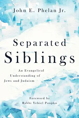 Frați separați: O înțelegere evanghelică a evreilor și a iudaismului - Separated Siblings: An Evangelical Understanding of Jews and Judaism
