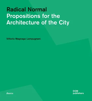 Radical Normal: Propoziții pentru arhitectura orașului - Radical Normal: Propositions for the Architecture of the City