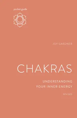Ghid de buzunar pentru chakre, revizuit: Înțelegerea energiei tale interioare - Pocket Guide to Chakras, Revised: Understanding Your Inner Energy