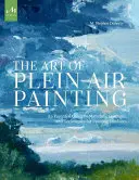 The Art of Plein Air Painting (Arta picturii în aer liber): Un ghid esențial pentru materiale, concepte și tehnici de pictură în aer liber - The Art of Plein Air Painting: An Essential Guide to Materials, Concepts, and Techniques for Painting Outdoors