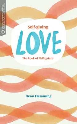 Dragostea dăruitoare de sine: Cartea lui Filipeni - Self-Giving Love: The Book of Philippians