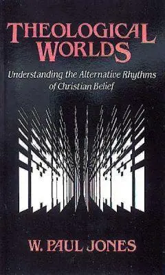 Lumi teologice: Înțelegerea ritmurilor alternative ale credinței creștine - Theological Worlds: Understanding the Alternative Rhythms of Christian Belief