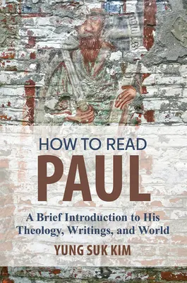 Cum să îl citim pe Pavel: O scurtă introducere în teologia, scrierile și lumea sa - How to Read Paul: A Brief Introduction to His Theology, Writings, and World