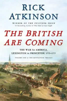 Vin britanicii: Războiul pentru America, de la Lexington la Princeton, 1775-1777 - The British Are Coming: The War for America, Lexington to Princeton, 1775-1777