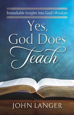 Da, Dumnezeu învață: Descoperiri remarcabile în înțelepciunea lui Dumnezeu - Yes, God Does Teach: Remarkable Insights Into God's Wisdom