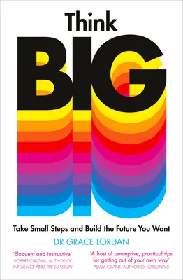 Gândește în mare: Fă pași mici și construiește-ți viitorul pe care ți-l dorești - Think Big: Take Small Steps and Build the Future You Want