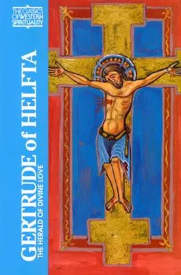Gertrude de Helfta: Arhiereul iubirii divine - Gertrude of Helfta: The Herald of Divine Love