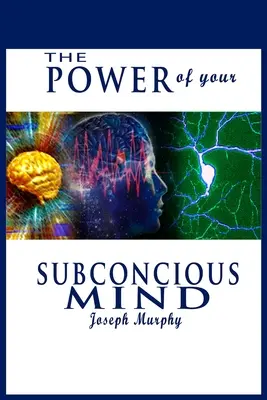Puterea minții tale subconștiente - The Power of Your Subconscious Mind