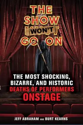 The Show Won't Go on: Cele mai șocante, bizare și istorice decese ale artiștilor pe scenă - The Show Won't Go on: The Most Shocking, Bizarre, and Historic Deaths of Performers Onstage