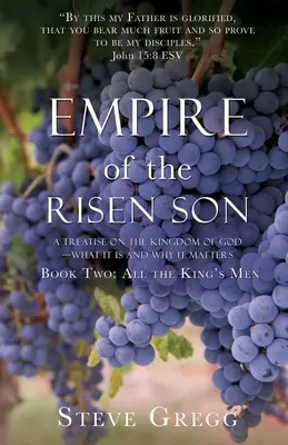 Imperiul Fiului înviat: Un tratat despre Împărăția lui Dumnezeu - ce este și de ce este important Cartea a doua: Toți oamenii regelui - Empire of the Risen Son: A Treatise on the Kingdom of God-What it is and Why it Matters Book Two: All the King's Men