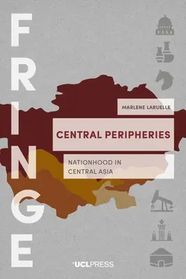 Periferiile centrale - Națiunea în Asia Centrală - Central Peripheries - Nationhood in Central Asia