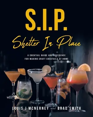 S.I.P. Shelter In Place: Un ghid de cocktailuri și referință pentru prepararea de cocktailuri artizanale la domiciliu - S.I.P. Shelter In Place: A Cocktail Guide and Reference for Making Craft Cocktails at Home