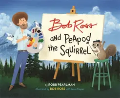 Bob Ross și veverița Peapod - Bob Ross and Peapod the Squirrel