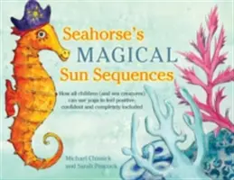 Secvențele magice ale soarelui ale Căluțului de mare: Cum toți copiii (și creaturile marine) pot folosi yoga pentru a se simți pozitivi, încrezători și complet incluși - Seahorse's Magical Sun Sequences: How All Children (and Sea Creatures) Can Use Yoga to Feel Positive, Confident and Completely Included