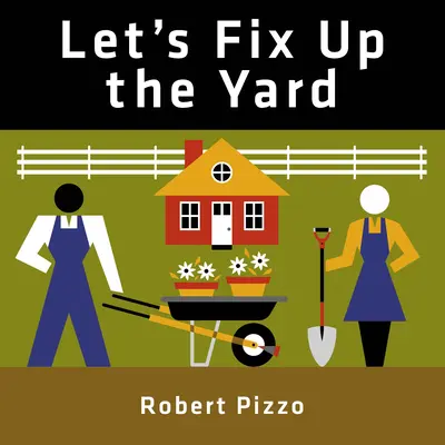 Let's Fix Up the Yard (Să reparăm curtea) - Let's Fix Up the Yard