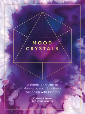 Mood Crystals: Un ghid practic pentru gestionarea bunăstării tale emoționale cu ajutorul cristalelor - Mood Crystals: A Hands-On Guide to Managing Your Emotional Wellbeing with Crystals