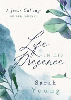 Viața în prezența Sa: Un jurnal ghidat cu chemarea lui Isus - Life in His Presence: A Jesus Calling Guided Journal