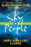 Oamenii cerului: Poveștile neștiute ale întâlnirilor cu extratereștrii în Mesoamerica - Sky People: Untold Stories of Alien Encounters in Mesoamerica