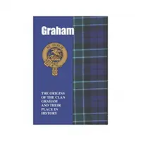 Graham - Originile clanului Graham și locul lor în istorie - Graham - The Origins of the Clan Graham and Their Place in History