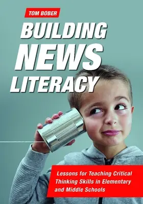 Building News Literacy: Lecții pentru predarea abilităților de gândire critică în școlile primare și gimnaziale - Building News Literacy: Lessons for Teaching Critical Thinking Skills in Elementary and Middle Schools