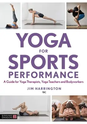 Yoga pentru performanță sportivă: Un ghid pentru terapeuții yoga, profesorii yoga și lucrătorii corporali - Yoga for Sports Performance: A Guide for Yoga Therapists, Yoga Teachers and Bodyworkers