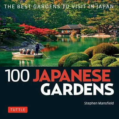 100 de grădini japoneze: Cele mai bune grădini de vizitat în Japonia - 100 Japanese Gardens: The Best Gardens to Visit in Japan