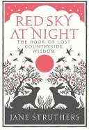 Cerul roșu noaptea: Cartea înțelepciunii rurale pierdute (The Book of Lost Countryside Wisdom) - Red Sky at Night: The Book of Lost Countryside Wisdom