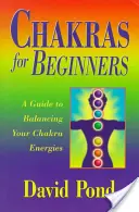 Chakre pentru începători: Un ghid pentru echilibrarea energiilor chakrelor tale - Chakras for Beginners: A Guide to Balancing Your Chakra Energies