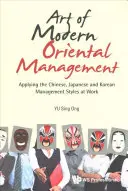 Arta managementului oriental modern: Aplicarea stilurilor de management chinez, japonez și coreean la locul de muncă - Art of Modern Oriental Management: Applying the Chinese, Japanese and Korean Management Styles at Work