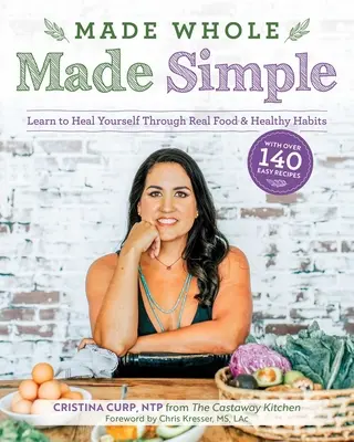 Made Whole Made Simple: Învață să te vindeci singur prin alimente adevărate și obiceiuri sănătoase - Made Whole Made Simple: Learn to Heal Yourself Through Real Food & Healthy Habits