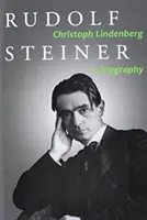 Rudolf Steiner: O biografie - Rudolf Steiner: A Biography