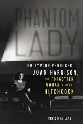 Phantom Lady: Joan Harrison, producătoarea de la Hollywood, femeia uitată din spatele lui Hitchcock - Phantom Lady: Hollywood Producer Joan Harrison, the Forgotten Woman Behind Hitchcock