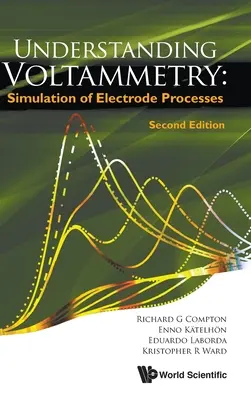 Înțelegerea voltammetriei: Simularea proceselor de electrod (ediția a doua) - Understanding Voltammetry: Simulation of Electrode Processes (Second Edition)