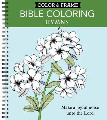 Color & Frame - Biblie de colorat: Hymns (Carte de colorat pentru adulți) - Color & Frame - Bible Coloring: Hymns (Adult Coloring Book)