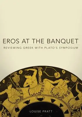 Eros la banchet: Revizuirea limbii grecești cu Simpozionul lui Platon - Eros at the Banquet: Reviewing Greek with Plato's Symposium