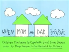 Când mama și tata se despart: Copiii pot învăța să facă față durerii provocate de divorț - When Mom and Dad Separate: Children Can Learn to Cope with Grief from Divorce