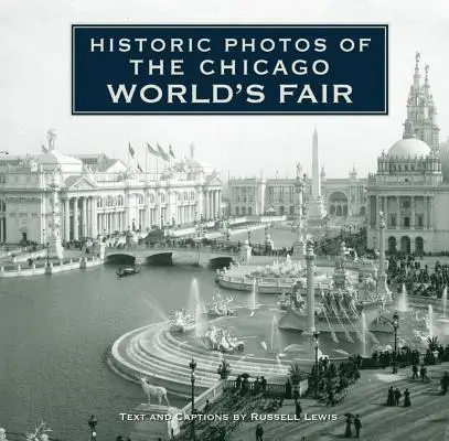 Fotografii istorice de la Târgul Mondial din Chicago - Historic Photos of the Chicago World's Fair