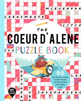 The Coeur d'Alene Puzzle Book: 90 Word Searches, Jumbles, Crossword Puzzles, and More Totul despre Coeur d'Alene, Idaho! - The Coeur d'Alene Puzzle Book: 90 Word Searches, Jumbles, Crossword Puzzles, and More All about Coeur d'Alene, Idaho!