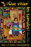 Que Vivan Los Tamales!: Mâncarea și crearea identității mexicane - Que Vivan Los Tamales!: Food and the Making of Mexican Identity