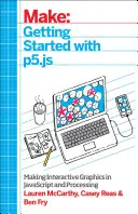 Getting Started with P5.Js: Realizarea de grafice interactive în JavaScript și Processing - Getting Started with P5.Js: Making Interactive Graphics in JavaScript and Processing