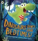 Dinozaurii nu au ore de culcare! - Dinosaurs Don't Have Bedtimes!