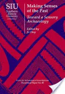 A face simțuri ale trecutului: Către o arheologie senzorială - Making Senses of the Past: Toward a Sensory Archaeology