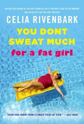 Nu transpiri prea mult pentru o fată grasă: Observations on Life from the Shallow End of the Pool - You Don't Sweat Much for a Fat Girl: Observations on Life from the Shallow End of the Pool
