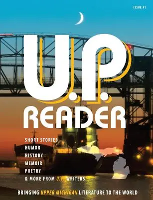U.P. Reader -- Numărul 1: Aducerea literaturii Upper Michigan în lume - U.P. Reader -- Issue #1: Bringing Upper Michigan Literature to the World