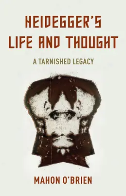 Viața și gândirea lui Heidegger: O moștenire pătată - Heidegger's Life and Thought: A Tarnished Legacy